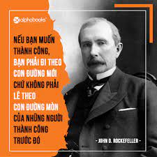 TRIẾT LÝ THÀNH CÔNG CỦA VUA DẦU MỎ ROCKERFELLER
